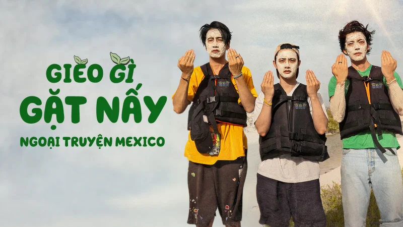 Gieo Gì Gặt Nấy: Ngoại Truyện Mexico