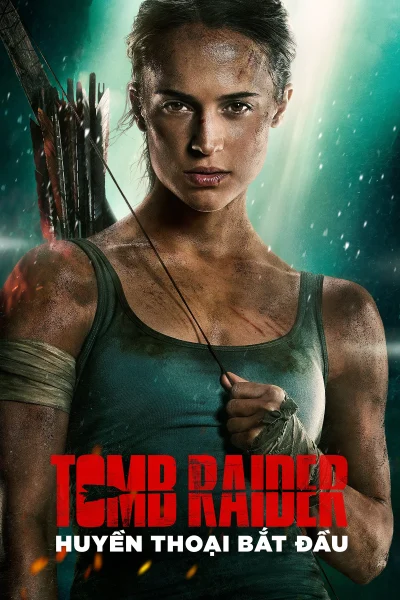 Phim Tomb Raider: Huyền Thoại Bắt Đầu